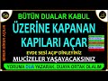 ÜZERİNE KAPANAN KAPILARI BİRER BİRER AÇAR. DİNLEDİKTEN HEMEN SONRA TESİRİ GÖRÜLMEYE BAŞLAR