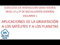 Ejercicios de interacción gravitatoria. Aplicaciones. Satélites y planetas. Volumen 1.