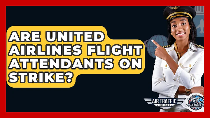Are United Airlines Flight Attendants On Strike? - Air Traffic Insider