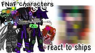 FNaF characters react to ships ||❗MY OLD AND CRINGE AU❗|| Plz stop watching this || Cloudy_Soul