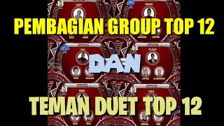 PEMBAGIAN GROUP TOP 12 DAN TEMAN DUET