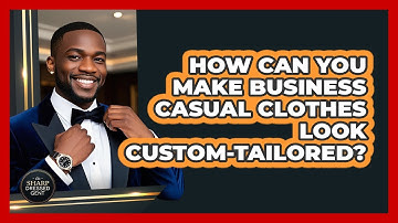 How Can You Make Business Casual Clothes Look Custom-tailored? - The Sharp Dressed Gent