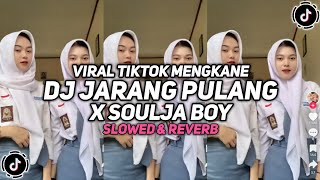 DJ JARANG PULANG X SOULJA BOY ( SLOWED & REVERB ) VIRAL TIKTOK 🎧