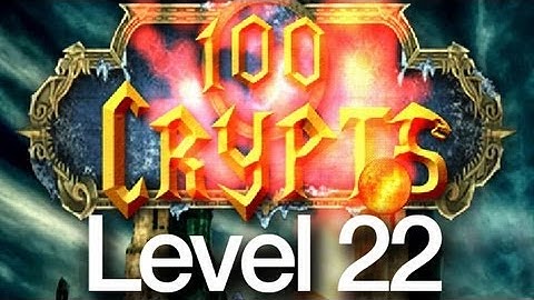 100 Crypts Level 22 Walkthrough