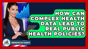 How Can Complex Health Data Lead To Real Public Health Policies? - Demographic Data Answers