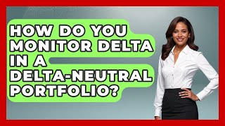 How Do You Monitor Delta In A Delta-Neutral Portfolio? - Stock and Options Playbook