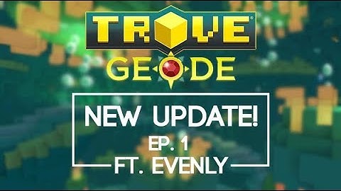 NEW UPDATE! - Trove Geode Update #1 ft. Evenly