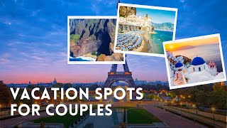 7 Best Vacation Spots for Couples