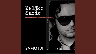 Zeljko Sasic   Samo idi