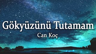 Can Koç - Gökyüzünü Tutamam (Sözleri/Lyrics)