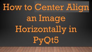 How to Center Align an Image Horizontally in PyQt5