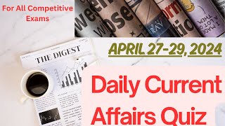 Current Affairs 27-29 April, 2024 with detailed explanation ||Exam based Questions || PCS, SSC, UPSC