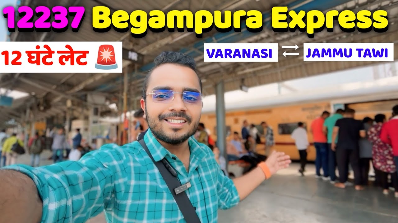 12237 BEGAMPURA EXPRESS VARANASI (BSB) To JAMMU TAWI (JAT) || 😩 12 Hr Late