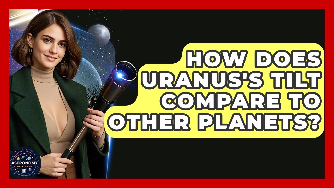How Does Uranus's Tilt Compare To Other Planets? - Astronomy Made Simple