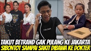 TAKUT BETRAND GAK PULANG KE JAKARTA LAGI!! SIBONTOT Sampai Sakit Dibawah Ke Dokter Sama Bunda