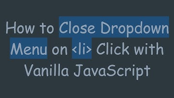 How to Close Dropdown Menu on li Click with Vanilla JavaScript