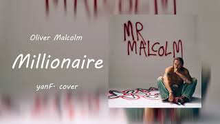 Oliver Malcolm - Millionaire (yanF. cover)