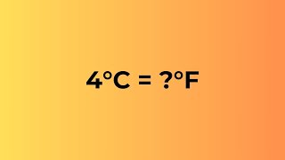 4 Celsius to Fahrenheit – How to Convert 4°C to °F