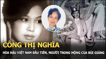 Công Thị Nghĩa: Hoa hậu đầu tiên tại Việt Nam, người trong mộng của nhà thơ Bùi Giáng