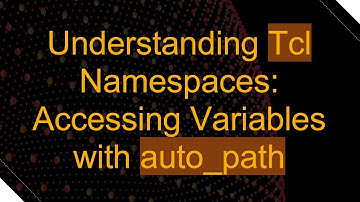 Understanding Tcl Namespaces: Accessing Variables with auto_path