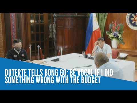 Duterte tells Bong Go: Be vocal if I did something wrong with the budget
