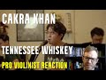 Cakra Khan, "Tennessee Whiskey," Pro Violinist Reaction