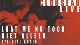 Clouseau  Laat Me Nu Toch Niet Alleen (Live) [Official Audio]