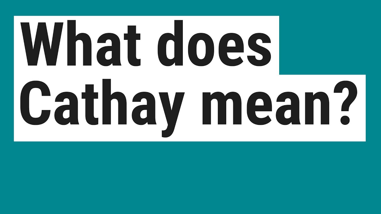 What Does Cathay Mean YouTube What Does Cathay Mean YouTube