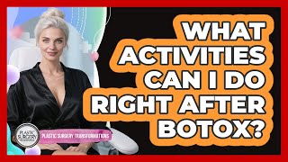 What Activities Can I Do Right After Botox?