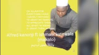 Alfred kanonji ft ishmael katawala(makolo)