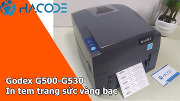 Hướng dẫn in tem vàng bạc trang sức bằng máy Godex G500, G530