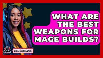 What Are The Best Weapons For Mage Builds? - Video Gamers Vault