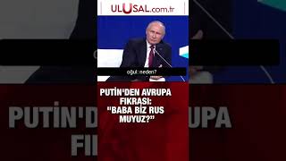 Putin'den Avrupa fıkrası: \