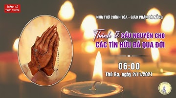 🔴Trực tuyến: Thánh Lễ Cầu Nguyện Cho Các Tín Hữu Đã Qua Đời | 06:00 ngày 02/11/2021