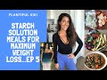 Starch Solution Meals for maximum weight loss ep 5