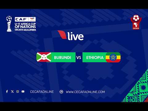 Burundi U17 vs  Ethiopia  U17 - U17 AFCON CECAFA Qualifiers