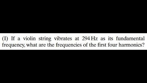 If a violin string vibrates at 294 as its fundamental frequency, what are the frequencies of the