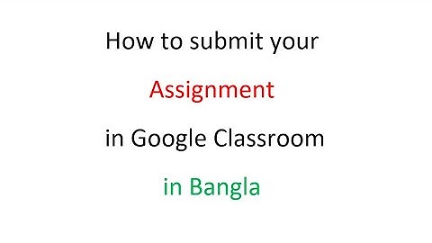 How to submit your assignment in Google Classroom in Bangla