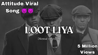 Loot Liya [Slowed   Reverb] - Attitude Viral Song 👿👿 | hariyanvi song | PerfectSnR Music