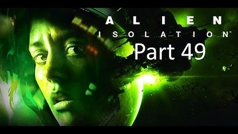Alien: Isolation nostromo edition - part 49 escape sevastopol