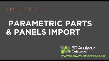 3D Analyzer Software Parametric Part and Panel Import