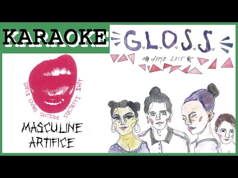 G.L.O.S.S. - Masculine Artifice [KARAOKE]