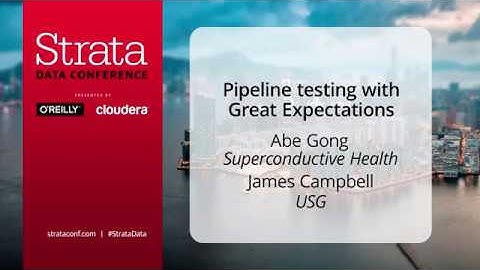 Strata 2018: Pipeline Testing with Great Expectations