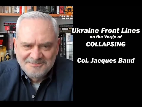 Ukraine Front Lines on the Verge of Collapsing  w/Col. Jacques Baud