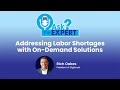 Ask The Expert: Addressing Labor Shortages with On-Demand Solutions
