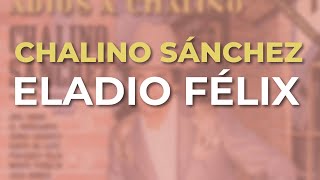 Chalino Sánchez - Eladio Félix (Audio Oficial)