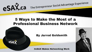 5 Ways to Make the Most of a Professional Business Network with Jarrod Goldsmith of eSAX networking