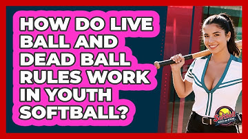 How Do Live Ball And Dead Ball Rules Work In Youth Softball? - Softball Basics and Beyond