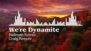 We're Dynamite Hallman Remix   Craig Reever