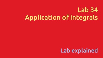 LAB 34 [Lab explained]: APPLICATION OF INTEGRALS